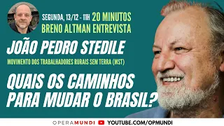 JOÃO PEDRO STEDILE: QUAIS OS CAMINHOS PARA MUDAR O BRASIL? - 20 Minutos Entrevista