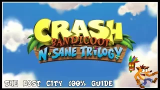 Crash Bandicoot: N Sane Trilogy - The Lost City 100% Guide [PS4 PRO]
