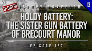 Holdy Battery: The Sister Gun Battery of Brecourt Manor | History Traveler Episode 187