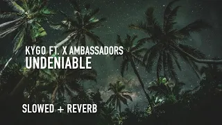 kygo - undeniable (slowed + reverb) ft. x ambassadors