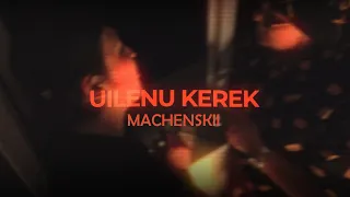 MACHENSKII - Uilenu Kerek (Lyric Video)