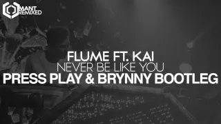 Flume ft. Kai - Never Be Like You (Press Play & Brynny Bootleg)