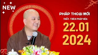 Ngày 22.01.2024 - Pháp thoại với Thầy Thích Pháp Hòa (Video Mới Nhất Hôm Nay)