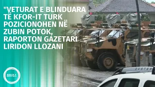 "Veturat e blinduara të KFOR-it turk pozicionohen në Zubin Potok, raporton gazetari Liridon Llozani