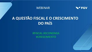 Webinar | A questão fiscal e o crescimento do país