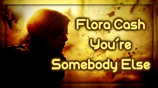 Flora Cash - You´re Somebody Else [Lyrics on screen]