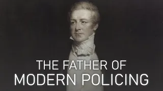 Sir Robert Peel, "The Father of Modern Policing"