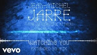 Jean-Michel Jarre, 3D (Massive Attack) - Watching You (Extended 3D Mix) (Audio Video)