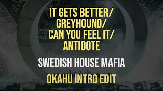 Swedish House Mafia – It Gets Better vs. Greyhound vs. Can U Feel It vs. Antidote (Okahu Intro Edit)