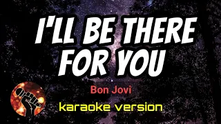 I'LL BE THERE FOR YOU - BON JOVI (karaoke version)