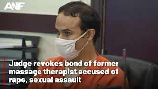 Judge revokes bond of former massage therapist accused of rape, sexual assault