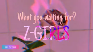 What you waiting for?-Z-GIRLS Lyrics