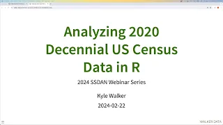 Analyzing 2020 Decennial US Census Data in R : 2024 Webinar Series Part 2