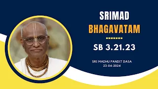 Srimad Bhagavatam I Sri Madhu Pandit Dasa I SB 3.21.23 I 23.04.2024