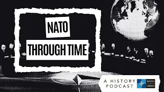 NATO’s 75th anniversary year | NATO Through Time Podcast Ep. 0