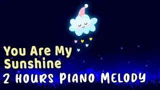 You Are My Sunshine PIANO LULLABY 💤  Relaxing Sleep Music 2 Hours