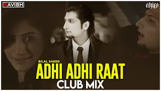 Adhi Adhi Raat | Club Mix | Bilal Saeed | Dil Waale Puch De Ne Chaa | DJ Ravish & DJ Chico