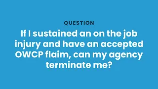 If I sustained an on-the-job injury and am accepted by OWCP can my agency terminate me?