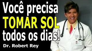 Dr. Rey - Você precisa tomar sol todos os dias! Saiba porquê!