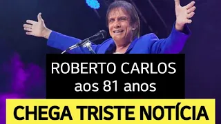 CHEGA TRISTE NOTÍCIA DO CANTOR ROBERTO CARLOS