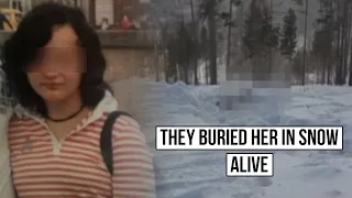 They poured water on her and buried in snow alive.