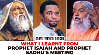 WHAT I LEARNT FROM PROPHET ISAIAH AND PROPHET SADHU'S MEETING || APOSTLE MICHAEL OROKPO