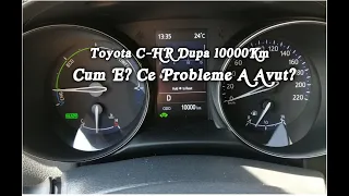 Toyota C-HR LA 10000 de km Cum merge ce probleme are?