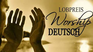 Lobpreis Worship Deutsch 2019 - Deutsche Christliche Lieder Anhören   Die Besten Lieder