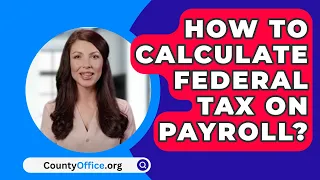 How To Calculate Federal Tax On Payroll? - CountyOffice.org