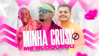 MINHA CRUSH ME BLOQUEOU (FUNK REMIX) DJ LUCAS BEAT & PETTER FERRAZ E MENOR NICO