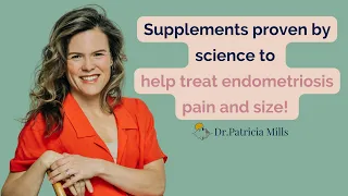 Supplements Proven By Science to Help Treat Endometriosis Pain and Size⁠ | Dr. Patricia Mills, MD