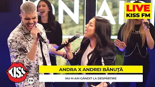 ANDRA x ANDREI BANUTA - Nu M-am Gândit La Despărțire (LIVE @ KISSFM) #premieraLive