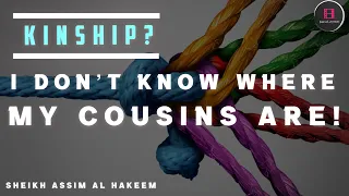 How to uphold ties of kinship with cousins if we do not know their whereabouts? Assim Alhakeem - JAL