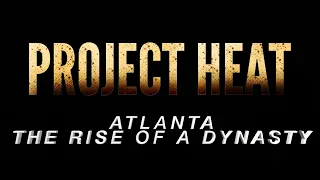 Project heat Atlanta The rise of a Dynasty Eps 1