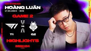 Highlights T1 vs G2 - Game 2 | MSI 2024 | Vòng Phân Nhánh [17.05.2024]