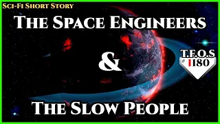 The Space Engineers & The Slow People  | Humans are Space Orcs | HFY | TFOS1180