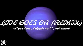 Oliver Tree - Life Goes On Remix (feat.Trippie Redd & Ski Mask) [Lyrics]