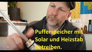 Wasserspeicher mit Solar und Heizstab betreiben. Nachtrag: Heizstab defekt, nicht nachmachen.