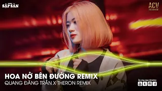 Hoa Nở Bên Đường Hot TikTok (Theron Remix) - Hay Lâu Lâu Em Quên Gọi Nhầm Tên Anh Đi Remix