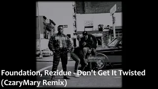 Foundation, Rezidue - Don't Get It Twisted (Czary Mary Remix)