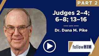 Follow Him Podcast: Judges 2-4, 6-8, 13-16 — Part 2 w/ Dr.Dana M. Pike | Our Turtle House