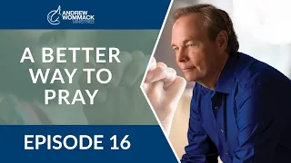 A Better Way to Pray: Episode 16