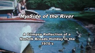 Norfolk Broads in the 1970`s ( My Side of the River )