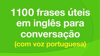 1100 frases úteis em inglês para conversação (com voz portuguesa)