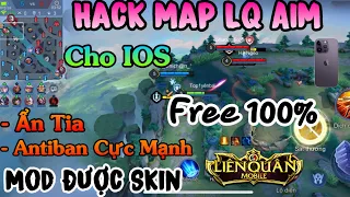 Hack Map LQ Aim Free 100% Ẩn Tia , Antiban Cực Mạnh , Mod Được Skin - Cho IOS No JB - HN Mod