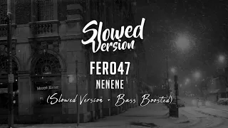 FERO47 - NENENE | (Slowed Version + Bass Boosted)