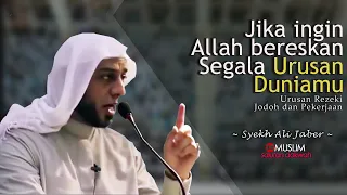 Jika Ingin Allah Bereskan Segala Urusan Duniamu | Ceramah Syekh Ali Jaber