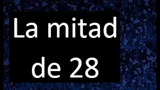 la mitad de 28 , porque la mitad de 28 es