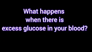 What happens when there is excess glucose in your blood?