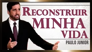 Reconstruir Minha Vida - Paulo Junior